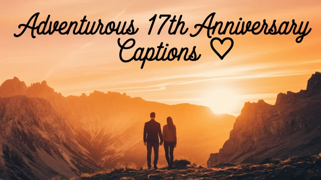 Adventurous 17th Anniversary Captions 
