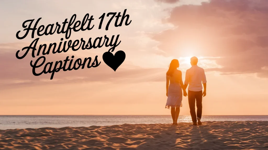 Heartfelt 17th Anniversary Captions 