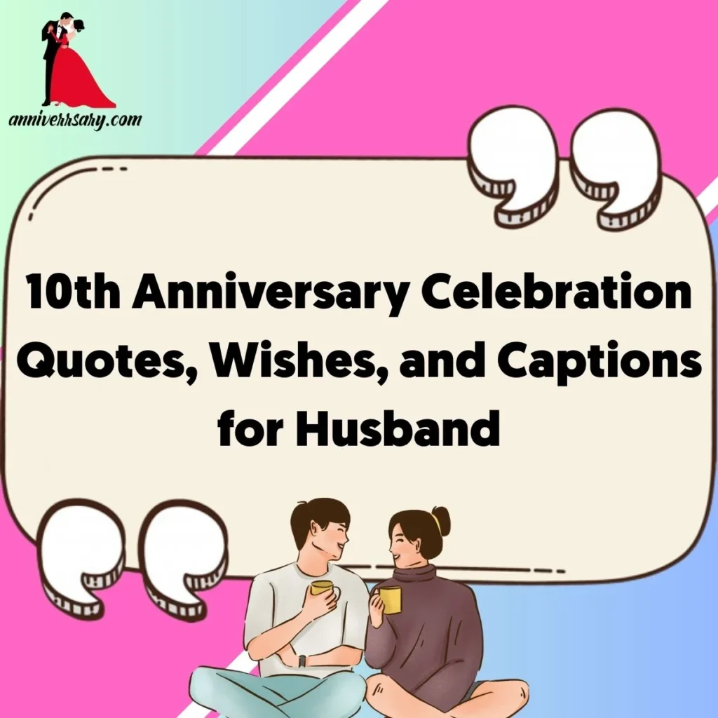 10th Anniversary Celebration Quotes, Wishes, and Captions for Husband