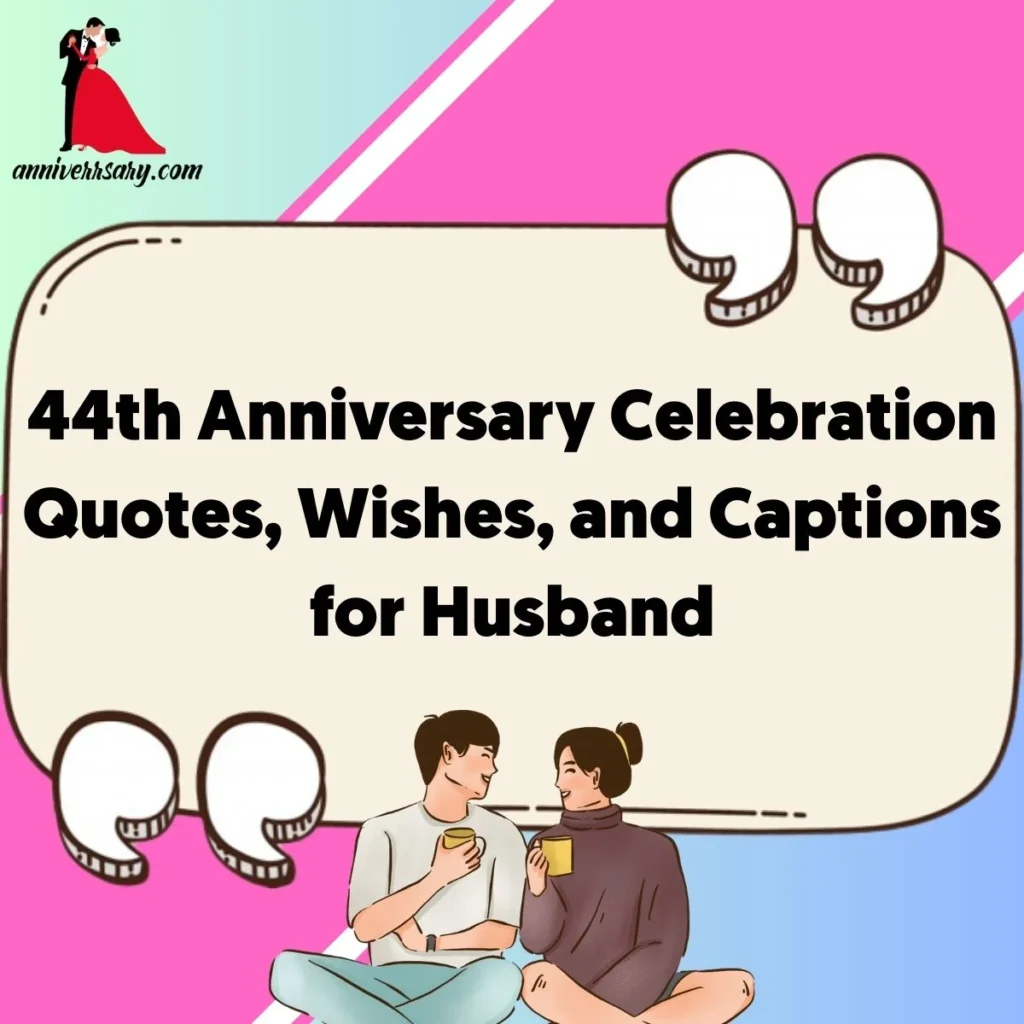 44th Anniversary Celebration Quotes, Wishes, and Captions for Husband