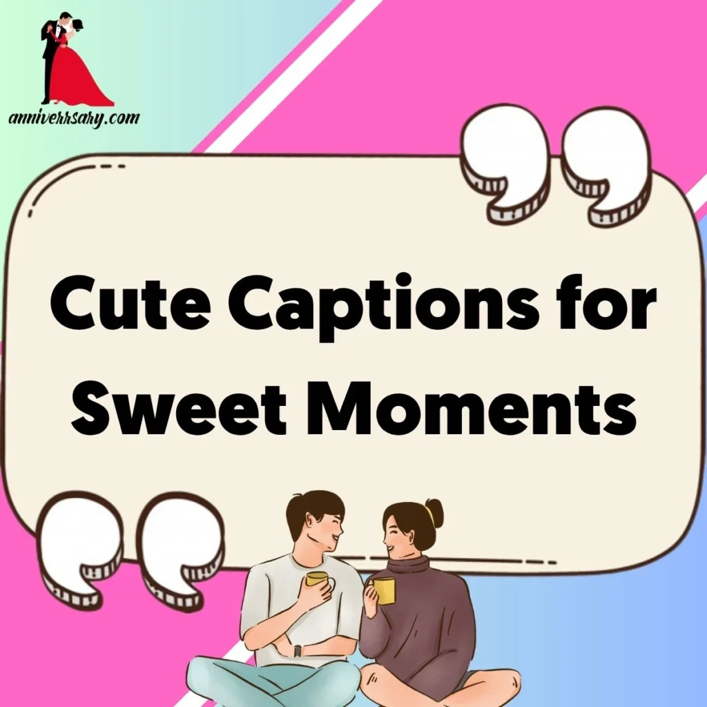 Cute Captions for Sweet Moments