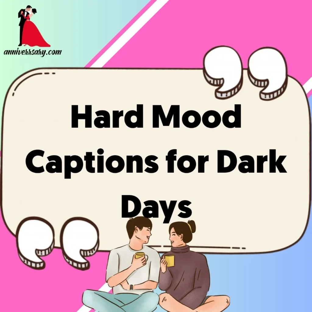 Hard Mood Captions for Dark Days