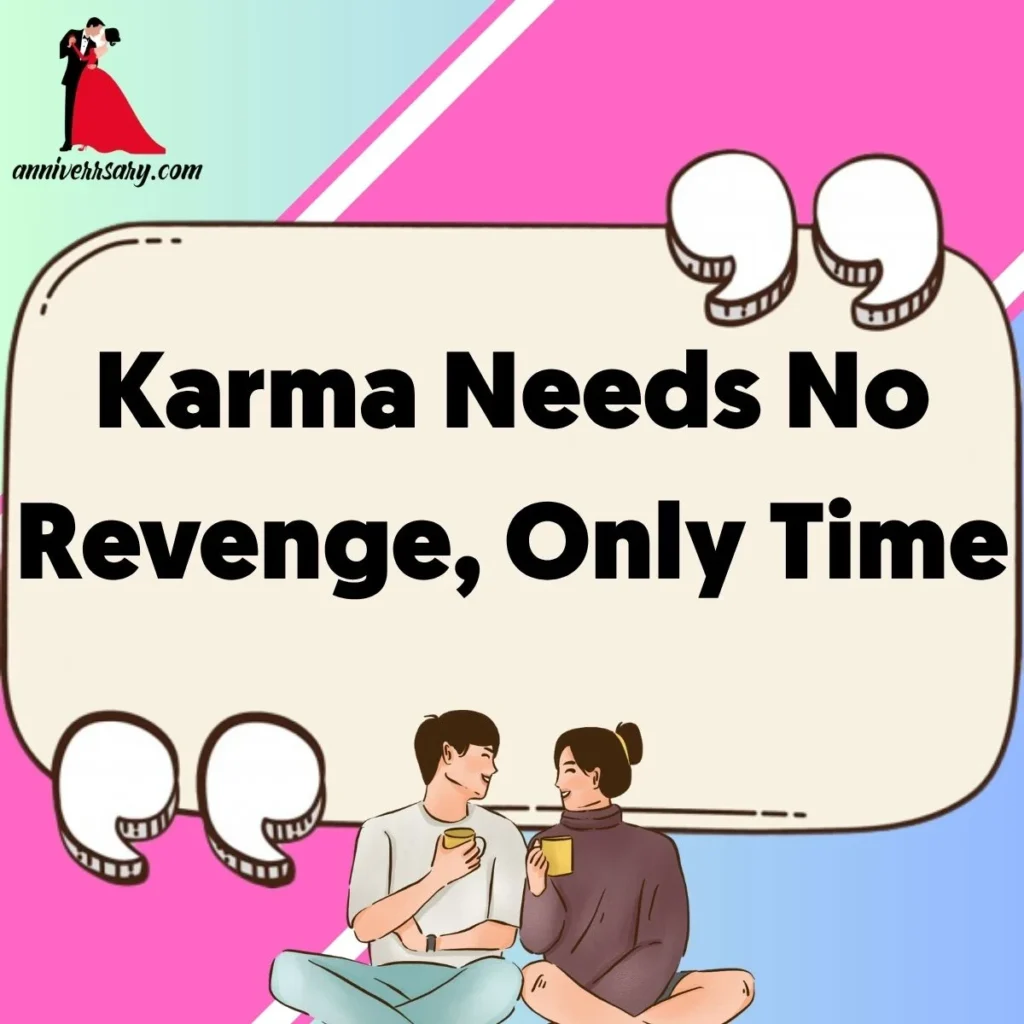 Karma Needs No Revenge, Only Time