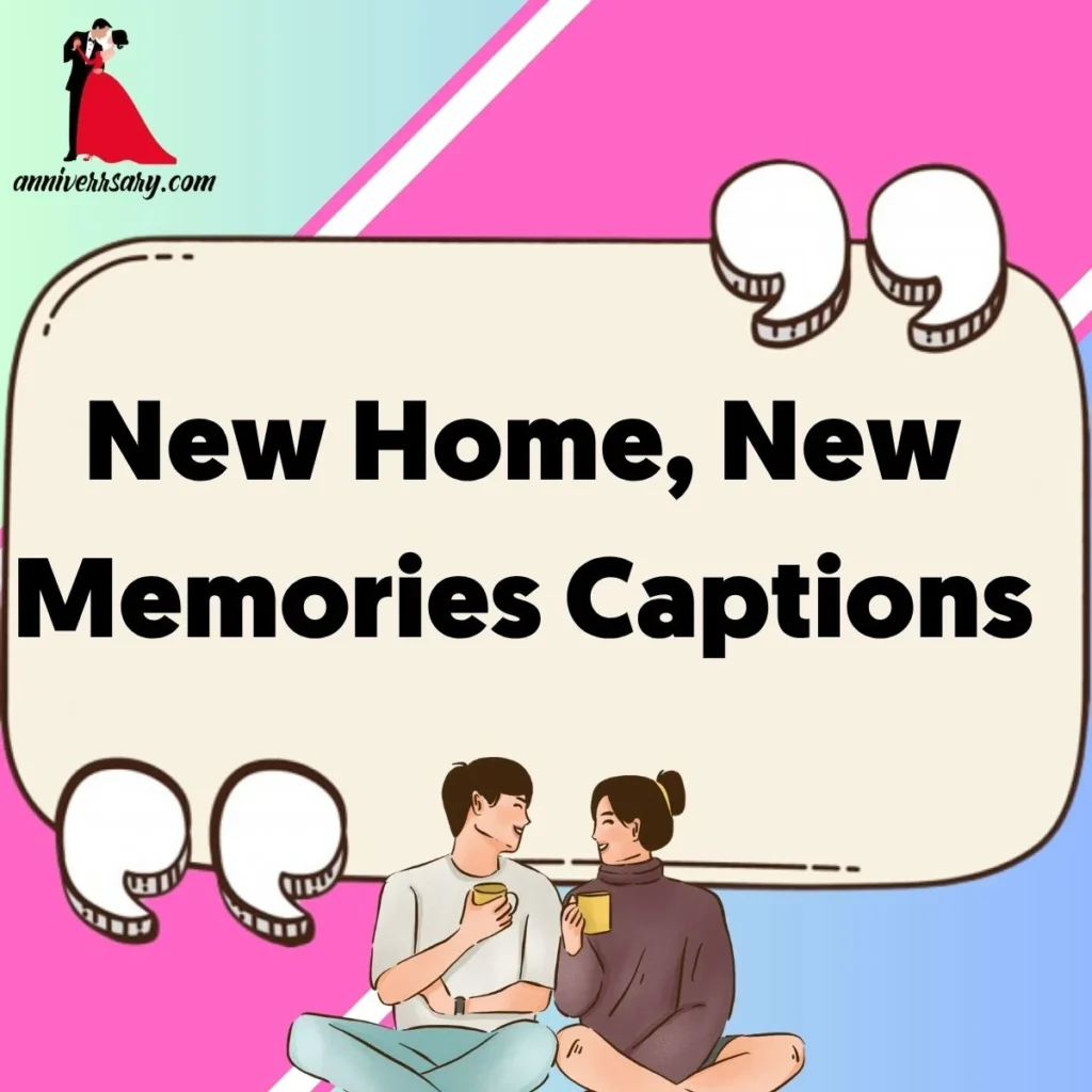 New Home, New Memories Captions